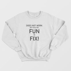 Does Not Work But Could Be Fun To Fix Sweatshirt