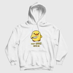 Don't Duck With Me Funny Hoodie