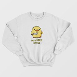 Don't Duck With Me Funny Sweatshirt