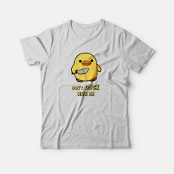 Don't Duck With Me Funny T-Shirt