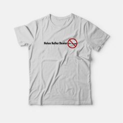 Helen Keller Denier Ain't No Way T-Shirt