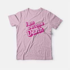 I Am Become Death Barbenheimer T-Shirt
