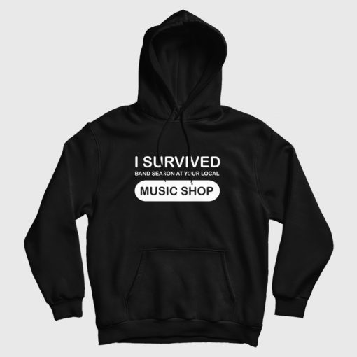 I Survived Band Season At Your Local Music Shop Hoodie