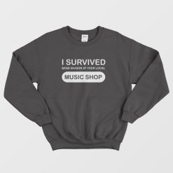 I Survived Band Season At Your Local Music Shop Sweatshirt