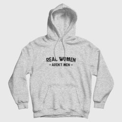 Real Women Aren't Men Hoodie