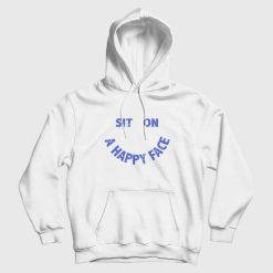 Sit On A Happy Face Hoodie