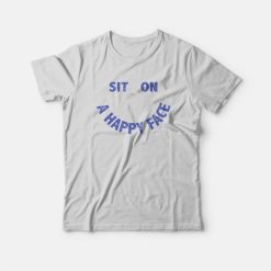 Sit On A Happy Face T-Shirt