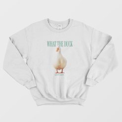 What The Duck Funny Sweatshirt