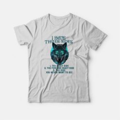 Wolf I Have Three Sides T-Shirt