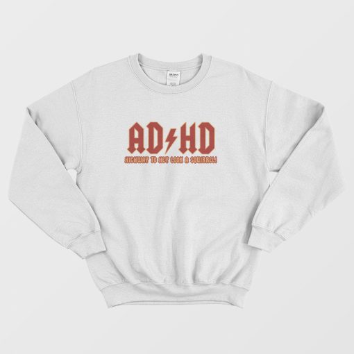ADHD Highway To Hey Look A Squirrel Neurodiverse Sweatshirt