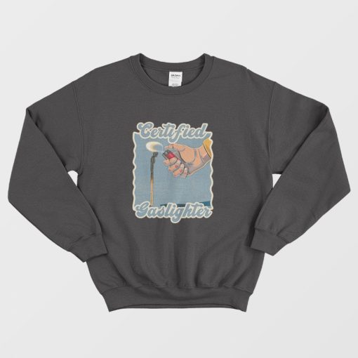 Certified Gaslighter Sweatshirt Vintage