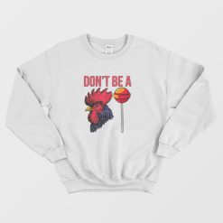 Don't Be A Cock Sucker Sweatshirt