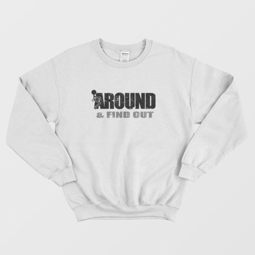 Fuck Around and Find Out Sweatshirt