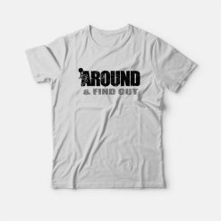 Fuck Around and Find Out T-Shirt