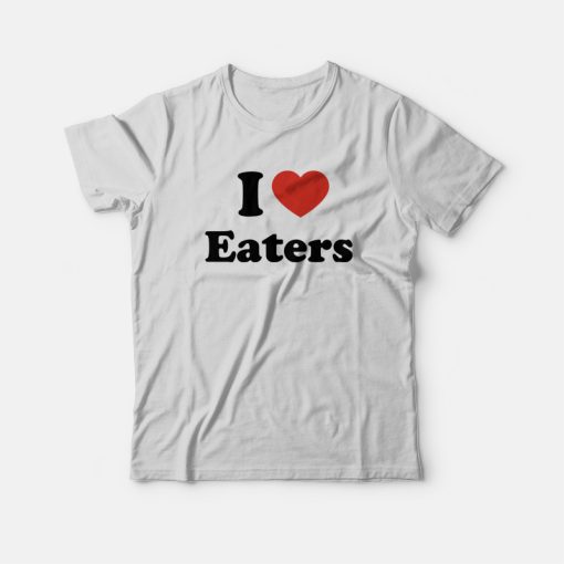 I Love Eaters T-Shirt