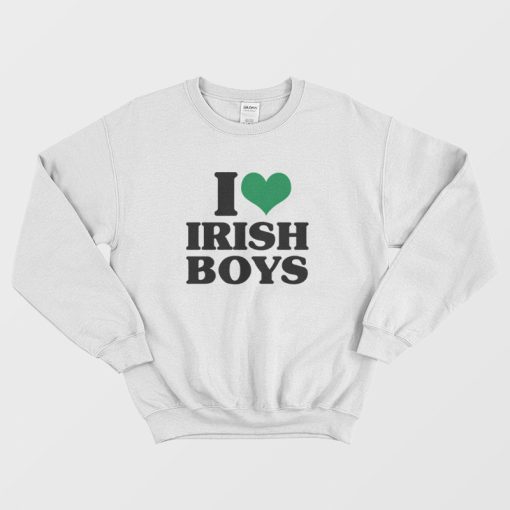 I Love Irish Boys Sweatshirt