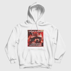 I'm Up To No Good I Will Be Actively Disturbing The Peace Hoodie