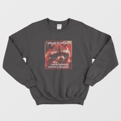 I'm Up To No Good I Will Be Actively Disturbing The Peace Sweatshirt