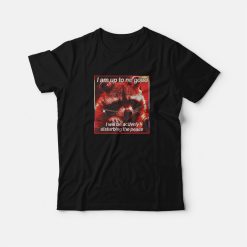 I'm Up To No Good I Will Be Actively Disturbing The Peace T-Shirt