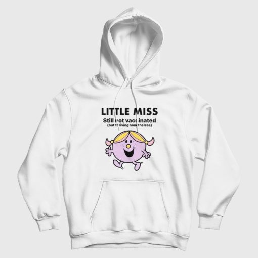 Little Miss Still Not Vaccinated But Thriving Nonetheless Hoodie