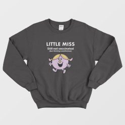 Little Miss Still Not Vaccinated But Thriving Nonetheless Sweatshirt