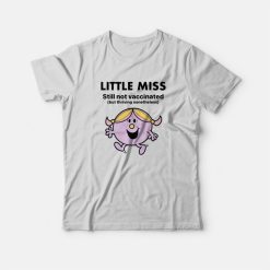 Little Miss Still Not Vaccinated But Thriving Nonetheless T-Shirt