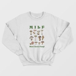 MILF Man I Love Fungi Sweatshirt