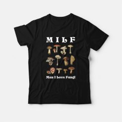 MILF Man I Love Fungi T-Shirt