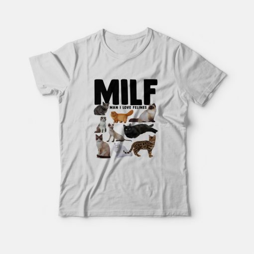 Milf Man I Love Felines Funny Cats T-Shirt