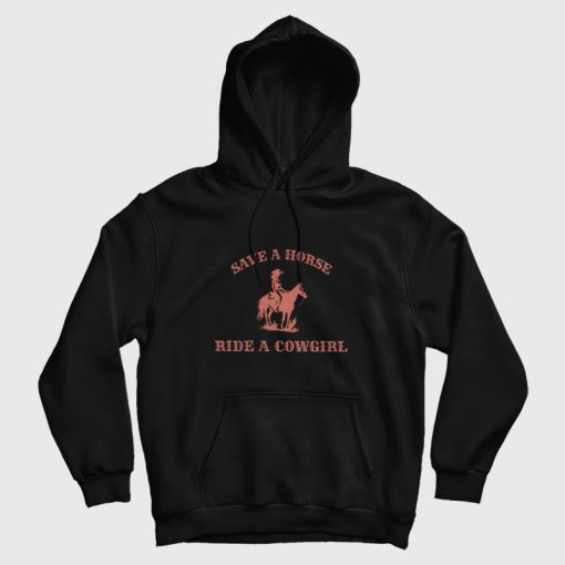 Save A Horse Ride A Cowgirl Hoodie