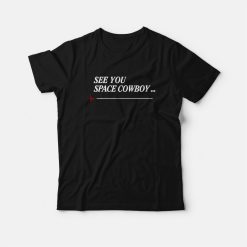 See You Space Cowboy Anime Cowboy Bebop T-Shirt