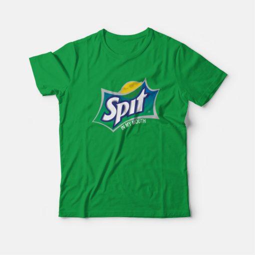 Sprite Spit In My Mouth Parody T-Shirt