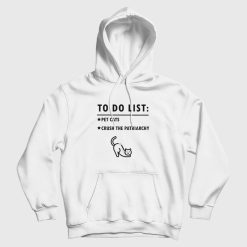 To Do List Pet Cats Crush The Patriarchy Hoodie