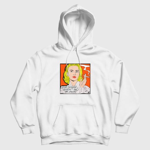 Your Opinion Doesn't Pay My Bills Hoodie