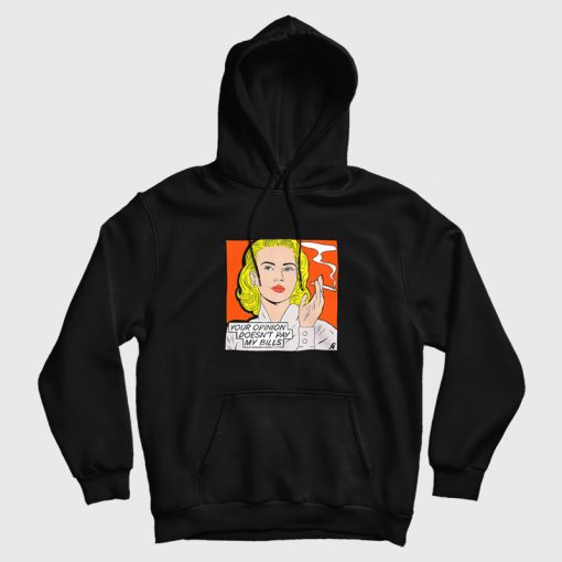 Your Opinion Doesn't Pay My Bills Hoodie