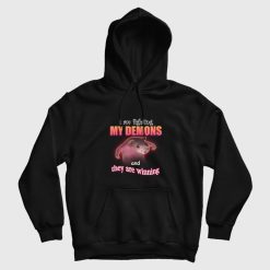 I Am Fighting Demons and They Are Winning Hoodie
