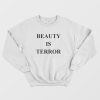 Beauty Is Terror Sweatshirt