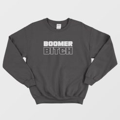 Boomer Bitch Funny Sweatshirt