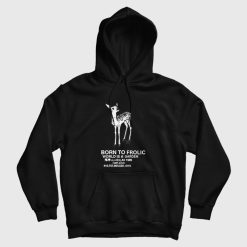 Born To Frolic World is A Garden Hoodie