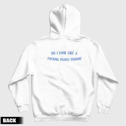Do I Look Like a Fucking People Person Hoodie
