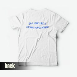 Do I Look Like a Fucking People Person T-Shirt