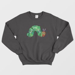 Eat The Rich Hungry Caterpillar Sweatshirt