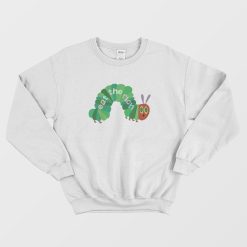 Eat The Rich Hungry Caterpillar Sweatshirt