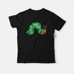 Eat The Rich Hungry Caterpillar T-Shirt