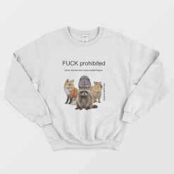 Fuck Prohibited Some Animals Don't Have Middle Fingers Sweatshirt
