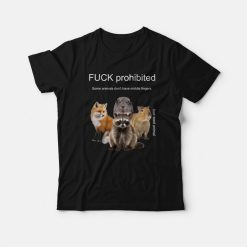 Fuck Prohibited Some Animals Don't Have Middle Fingers T-Shirt