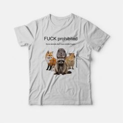 Fuck Prohibited Some Animals Don't Have Middle Fingers T-Shirt