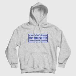 If You Voted For Biden Stay Back 500 Feet Hoodie