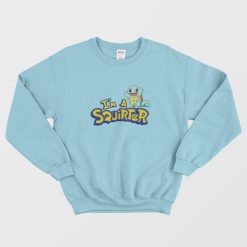 I'm A Squirter Zenigame Squirtle Sweatshirt