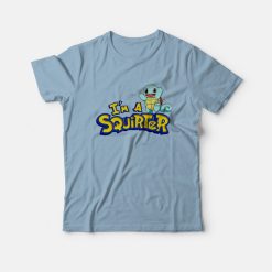 I'm A Squirter Zenigame Squirtle T-Shirt